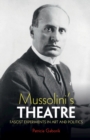Mussolini's Theatre : Fascist Experiments in Art and Politics - Book