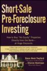 Short-Sale Pre-Foreclosure Investing : How to Buy "No-Equity" Properties Directly from the Bank -- at Huge Discounts - eBook