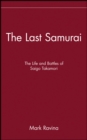 The Last Samurai : The Life and Battles of Saigo Takamori - eBook