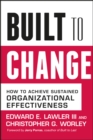 Built to Change : How to Achieve Sustained Organizational Effectiveness - eBook