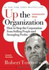 Up the Organization : How to Stop the Corporation from Stifling People and Strangling Profits - eBook