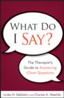 What Do I Say? : The Therapist's Guide to Answering Client Questions - eBook