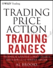 Trading Price Action Trading Ranges : Technical Analysis of Price Charts Bar by Bar for the Serious Trader - Book