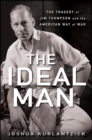 The Ideal Man : The Tragedy of Jim Thompson and the American Way of War - eBook