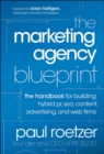 The Marketing Agency Blueprint : The Handbook for Building Hybrid PR, SEO, Content, Advertising, and Web Firms - Book