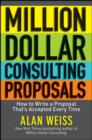 Million Dollar Consulting Proposals : How to Write a Proposal That's Accepted Every Time - eBook