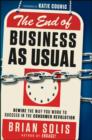The End of Business As Usual : Rewire the Way You Work to Succeed in the Consumer Revolution - eBook