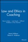 Law and Ethics in Coaching : How to Solve -- and Avoid -- Difficult Problems in Your Practice - eBook