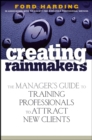 Creating Rainmakers : The Manager's Guide to Training Professionals to Attract New Clients - eBook