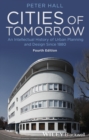 Cities of Tomorrow : An Intellectual History of Urban Planning and Design Since 1880 - eBook
