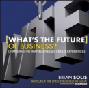 WTF?: What's the Future of Business? : Changing the Way Businesses Create Experiences - eBook