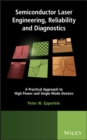 Semiconductor Laser Engineering, Reliability and Diagnostics : A Practical Approach to High Power and Single Mode Devices - eBook