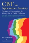 CBT for Appearance Anxiety : Psychosocial Interventions for Anxiety due to Visible Difference - eBook