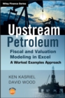 Upstream Petroleum Fiscal and Valuation Modeling in Excel : A Worked Examples Approach - eBook