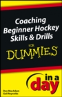 Coaching Beginner Hockey Skills and Drills In A Day For Dummies - eBook