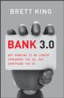 Bank 3.0 : Why Banking Is No Longer Somewhere You Go But Something You Do - eBook