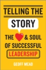 Telling the Story : The Heart and Soul of Successful Leadership - Book