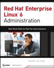 Red Hat Enterprise Linux 6 Administration : Real World Skills for Red Hat Administrators - eBook