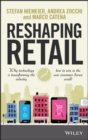 Reshaping Retail : Why Technology is Transforming the Industry and How to Win in the New Consumer Driven World - Book