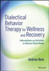 Dialectical Behavior Therapy for Wellness and Recovery : Interventions and Activities for Diverse Client Needs - eBook