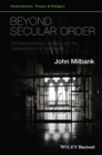 Beyond Secular Order : The Representation of Being and the Representation of the People - eBook