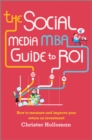 The Social Media MBA Guide to ROI : How to Measure and Improve Your Return on Investment - eBook