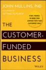 The Customer-Funded Business : Start, Finance, or Grow Your Company with Your Customers' Cash - eBook