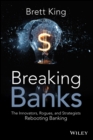 Breaking Banks : The Innovators, Rogues, and Strategists Rebooting Banking - Book