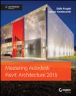 Mastering Autodesk Revit Architecture 2015 : Autodesk Official Press - eBook