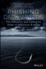 Phishing Dark Waters : The Offensive and Defensive Sides of Malicious Emails - eBook