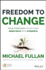 Freedom to Change: Four Strategies to Put Your Inner Drive into Overdrive - eBook