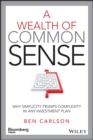 A Wealth of Common Sense : Why Simplicity Trumps Complexity in Any Investment Plan - eBook