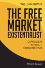 The Free Market Existentialist : Capitalism without Consumerism - eBook