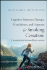 Cognitive-Behavioral Therapy, Mindfulness, and Hypnosis for Smoking Cessation : A Scientifically Informed Intervention - eBook