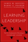 Learning Leadership : The Five Fundamentals of Becoming an Exemplary Leader - eBook