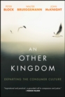 An Other Kingdom : Departing the Consumer Culture - eBook
