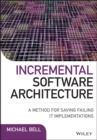 Incremental Software Architecture : A Method for Saving Failing IT Implementations - eBook