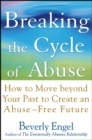 Breaking the Cycle of Abuse : How to Move beyond Your Past to Create an Abuse-Free Future - eBook
