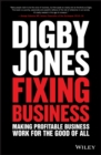 Fixing Business : Making Profitable Business Work for The Good of All - eBook