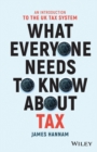 What Everyone Needs to Know about Tax : An Introduction to the UK Tax System - Book