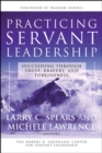 Practicing Servant-Leadership : Succeeding Through Trust, Bravery, and Forgiveness - eBook