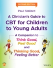 A Clinician's Guide to CBT for Children to Young Adults : A Companion to Think Good, Feel Good and Thinking Good, Feeling Better - eBook