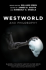 Westworld and Philosophy : If You Go Looking for the Truth, Get the Whole Thing - Book