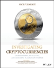 Investigating Cryptocurrencies : Understanding, Extracting, and Analyzing Blockchain Evidence - Book