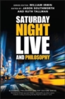 Saturday Night Live and Philosophy : Deep Thoughts Through the Decades - Book