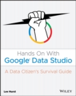 Hands On With Google Data Studio : A Data Citizen's Survival Guide - Book
