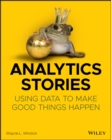 Analytics Stories : Using Data to Make Good Things Happen - eBook