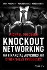 Knockout Networking for Financial Advisors and Other Sales Producers : More Prospects, More Referrals, More Business - Book