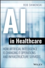 AI in Healthcare : How Artificial Intelligence Is Changing IT Operations and Infrastructure Services - eBook