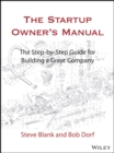 The Startup Owner's Manual : The Step-By-Step Guide for Building a Great Company - eBook